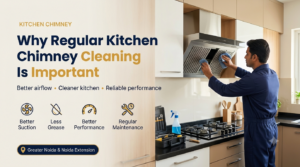 Why Regular Kitchen Chimney Cleaning Is Important for Your Home